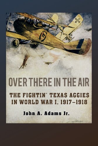 ﻿Over There in the Air: The Fightin' Texas Aggies in World War I, 1917-1918 (سریال C. A. Brannen)