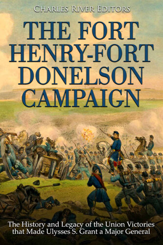 ﻿کمپین فورت هنری-فورت دونلسون: تاریخچه و میراث پیروزی های اتحادیه که باعث شد اولیس اس. به یک ژنرال اعطا کند.