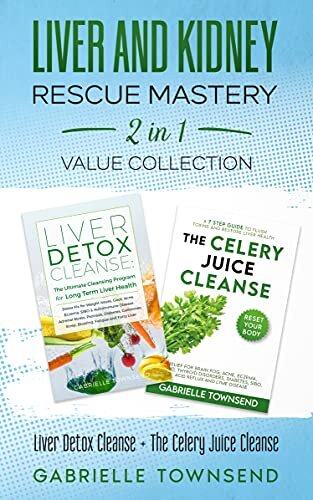 ﻿Liver and Kidney Rescue Mastery 2 in 1 Value Collection: Liver Detox Cleanse The Celery Juice Cleanse : رفع سم زدایی برای تیروئید، مشکلات وزن، نقرس، آکنه، اگزما، پسوریازیس، دیابت و رفلاکس اسید