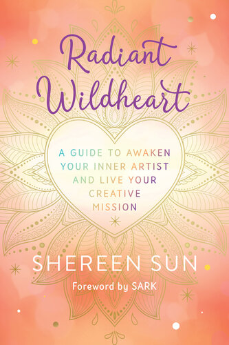 ﻿قلب وحشی تابناک: راهنمایی برای بیدار کردن هنرمند درونی و انجام ماموریت خلاقانه