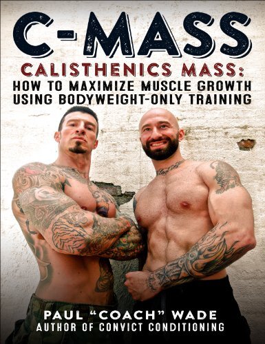﻿C-Mass: Calisthenics Mass: چگونه با استفاده از تمرینات فقط با وزن بدن رشد عضلانی را به حداکثر برسانیم