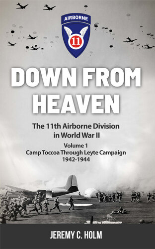 ﻿Down From Heaven: The 11th Airborne Division in World War II: Volume 1 Camp Toccoa از طریق کمپین Leyte