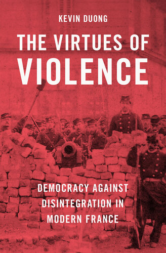 ﻿فضایل خشونت: دموکراسی در برابر فروپاشی در فرانسه مدرن