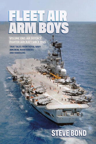 ﻿Fleet Air Arm Boys: Air Defense Fighter Aircraft from 1945: True Tales from Royal Navy Aircraft, Maintainers and Handlers