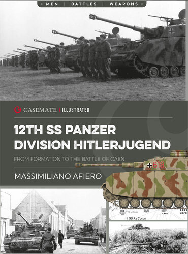 ﻿12th SS Panzer Division Hitlerjugend: Volume 1 - From Formation to the Battle of Caen