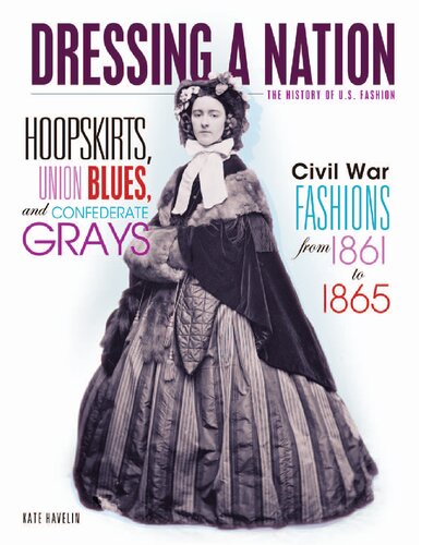 ﻿Hoopskirts ، Union Blues ، و Confederate Grays: Fashions War Civily از 1861 تا 1865 (لباس پوشیدن یک ملت: تاریخ مد ایالات متحده)
