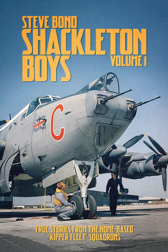 ﻿Shackleton Boys: Volume 1 - True Stories from the Home-based ‘Kipper Fleet’ Squadrons