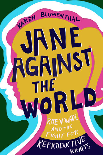 ﻿Jane Against the World: Roe v. Wade and the Fight for Reproductive Rights