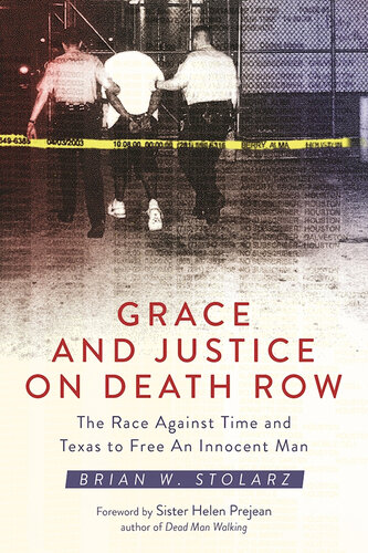 ﻿Grace and Justice on Death Row: The Race with Time and Texas to Free An Innocent Man