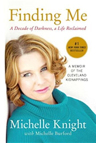 ﻿Finding Me: A Decade of Darkness, A Life Reclaimed: A Memoir of the Cleveland Kidnappings