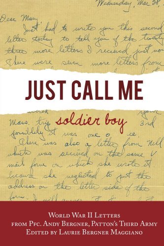 ﻿فقط مرا پسر سرباز صدا کن: نامه های جنگ جهانی دوم از PFC. اندی برگنر، ارتش سوم پاتون