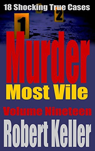 ﻿Murder Most Vile جلد 19: 18 مورد واقعی جنایت تکان دهنده قتل