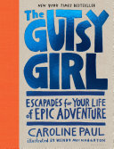 ﻿The Gutsy Girl: Ecapades for Your Life of Epic Adventure