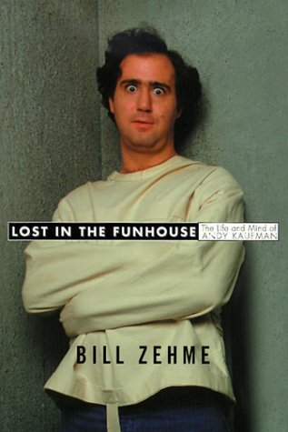 ﻿Lost in the Funhouse: The Life and Mind of Andy Kaufman