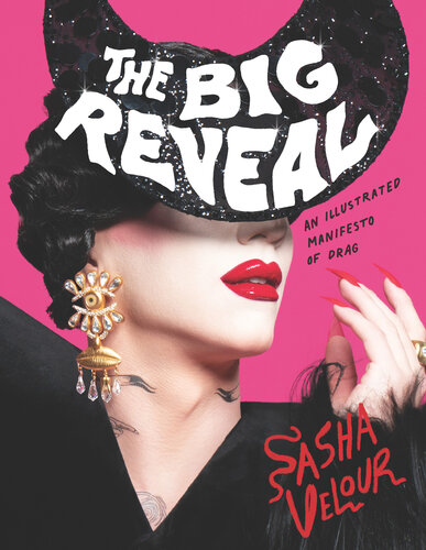 ﻿The Big Reveal: An Illustrated Manifesto of Drag