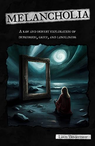 ﻿مالیخولیا: کاوشی خام و صادقانه درباره افسردگی، غم و تنهایی