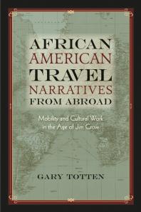 ﻿روایت های سفر آفریقایی آمریکایی از خارج از کشور: تحرک و کار فرهنگی در عصر جیم کرو