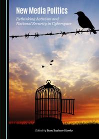 ﻿سیاست رسانه های جدید: بازاندیشی کنشگری و امنیت ملی در فضای مجازی