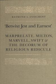 ﻿Betwixt Jest and Earnest: Marprelate، Milton، Marvell، Swift and the Decorum of Religious Ridicule