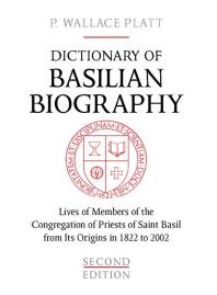 ﻿Dictionary of Basilian Biography: زندگی اعضای جماعت کشیشان سنت باسیل از ریشه های آن در سال 1822 تا 2002