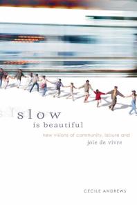 ﻿Slow is Beautiful: دیدگاه های جدید جامعه، اوقات فراغت و Joie de Vivre