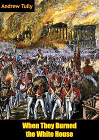 ﻿وقتی کاخ سفید را سوزاندند [نسخه مصور]