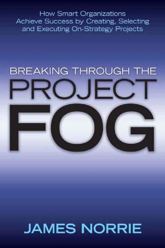 Breaking Through Fog Project: چگونه سازمان های هوشمند با ایجاد ، انتخاب و اجرای پروژه های استراتژیک به موفقیت دست می یابند