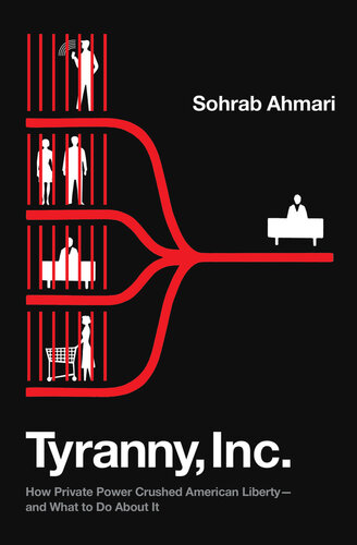 ﻿Tyranny, Inc. - چگونه قدرت خصوصی آزادی آمریکا را در هم شکست - و در مورد آن چه باید کرد