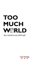 ﻿Too Much World: چگونه به عنوان یک دختر اوتیسم زنده می‌مانم