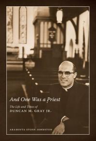 ﻿و One Was a Priest: The Life and Times of Duncan M. Gray Jr.