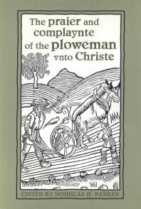 ﻿Praier and Complaynte of the Ploweman Vnto Christe