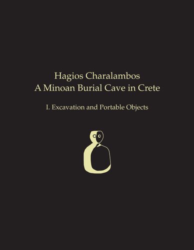 ﻿Hagios Charalambos: A Minoan Burial Cave in Crete: I. حفاری و اشیاء قابل حمل (تنگ نگاری های پیش از تاریخ)