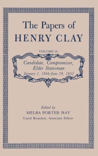 ﻿The Papers of Henry Clay: Candidate, Compromiser, Elder Statesman, 1 ژانویه 1844 - 29 ژوئن 1852