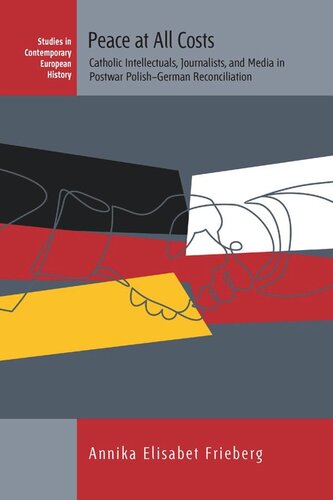 ﻿صلح به هر قیمتی: روشنفکران، روزنامه نگاران و رسانه های کاتولیک در آشتی لهستان و آلمان پس از جنگ