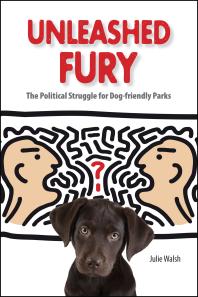 ﻿Unleashed Fury: The Political Struggle for Dog-friendly Parks