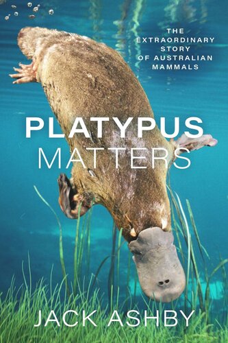 ﻿Platypus Matters: The Extraordinary Story of Australian Mammals