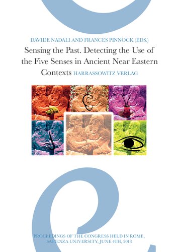 ﻿حس کردن گذشته: تشخیص استفاده از حواس پنج گانه در زمینه های باستانی خاور نزدیک. مجموعه مقالات کنفرانس برگزار شده در رم، دانشگاه ساپینزا، 4 ژوئن 2018
