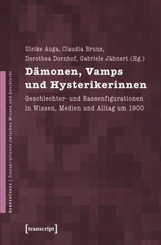 ﻿شیاطین، خون آشام ها و هیستریک ها: تجسم های جنسیتی و نژادی در دانش، رسانه ها و زندگی روزمره در حدود سال 1900. Festschrift برای کریستینا فون براون