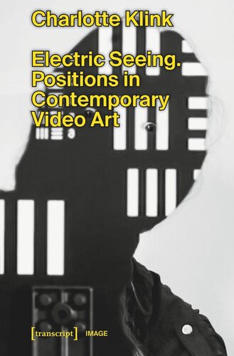 ﻿Electric Seeing: Positions in Contemporary Video Art