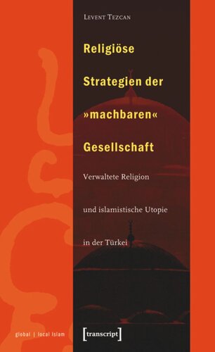 ﻿استراتژی‌های مذهبی جامعه «امکان‌پذیر»: دین مدیریت شده و آرمان‌شهر اسلامی در ترکیه