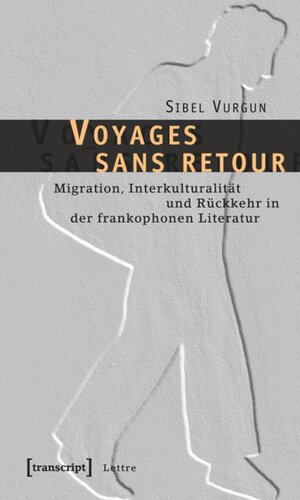 ﻿Voyages sans Retour: مهاجرت، بین فرهنگی و بازگشت در ادبیات فرانسه