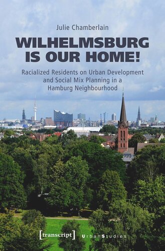 ﻿ویلهلمزبورگ خانه ما است!: ساکنان نژادپرستانه در مورد توسعه شهری و برنامه ریزی ترکیبی اجتماعی در یک محله هامبورگ