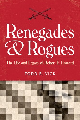 ﻿Renegades and Rogues: The Life and Legacy of Robert E. Howard
