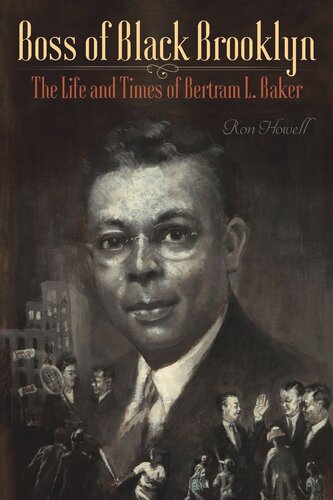 ﻿Boss of Black Brooklyn: The Life and Times of Bertram L. Baker
