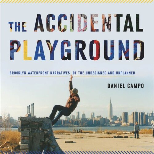 ﻿The Accidental Playground: Brooklyn Waterfront Naratives of Undesigned and Planned