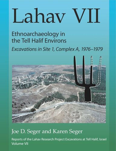 ﻿﻿Lahav VII: Ethnoarchaeology in the Tell Halif Environs: Excavations in Site 1, Complex A, 1976-1979