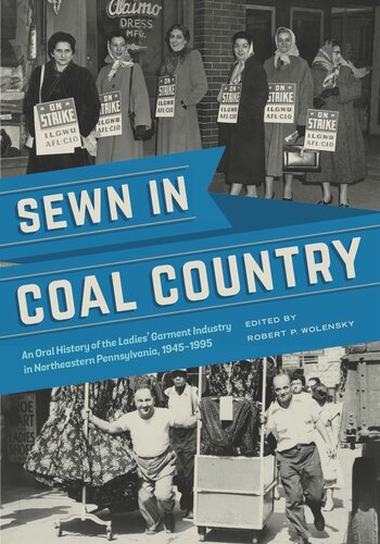 ﻿دوخته شده در کشور زغال سنگ: تاریخ شفاهی صنعت پوشاک بانوان در شمال شرقی پنسیلوانیا، 1945-1995
