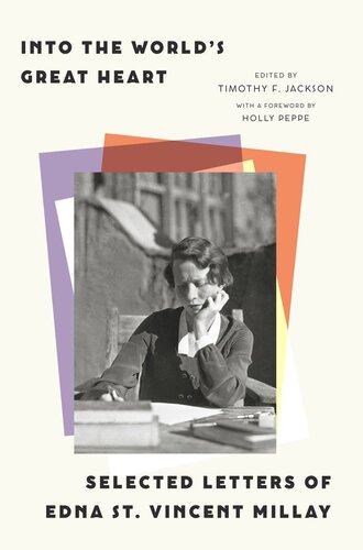﻿Into the World’s Great Heart: Selected Letters of Edna St. Vincent Millay