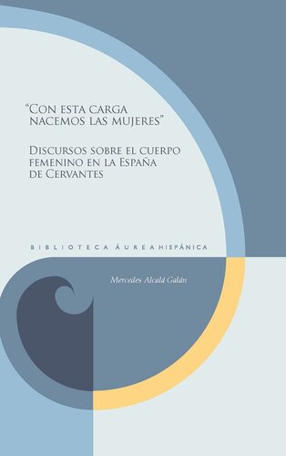 “Con esta carga nacemos las mujeres”: Discursos sobre el cuerpo femenino en la España de Cervantes