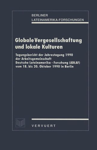 ﻿جامعه پذیری جهانی و فرهنگ های محلی: گزارش کنفرانس نشست سالانه 1990 انجمن تحقیقات آمریکای لاتین آلمان (ADLAF) از 18 تا 20 اکتبر 1990 در برلین